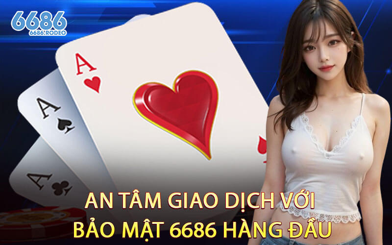 An Tâm Giao Dịch Với Bảo Mật 6686 Hàng Đầu