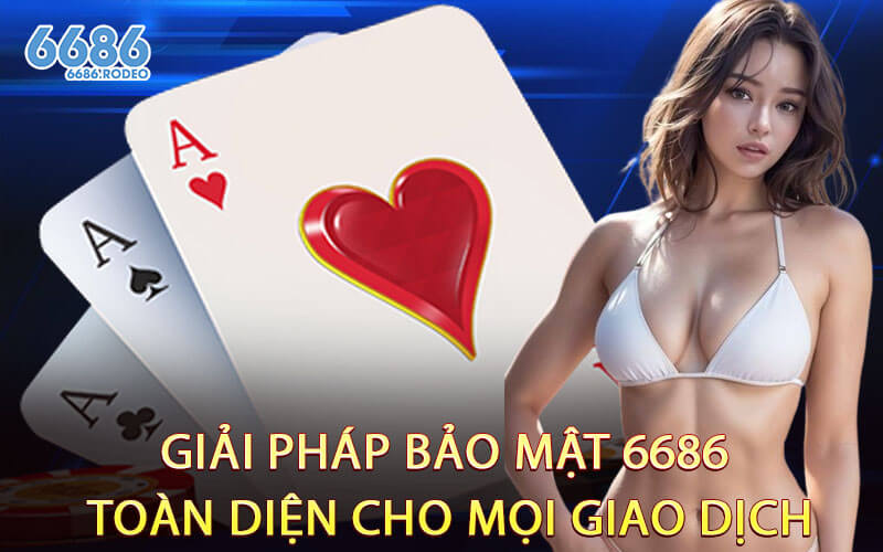 Giải Pháp Bảo Mật 6686 Toàn Diện Cho Mọi Giao Dịch