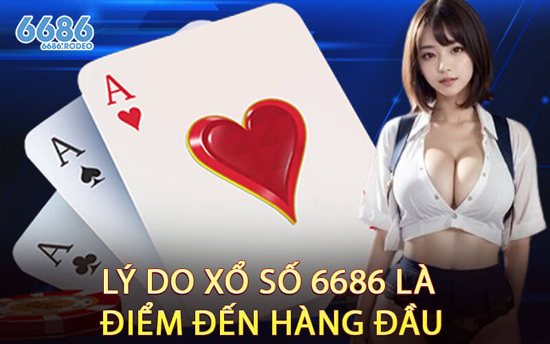 Lý Do Xổ Số 6686 Là Điểm Đến Hàng Đầu