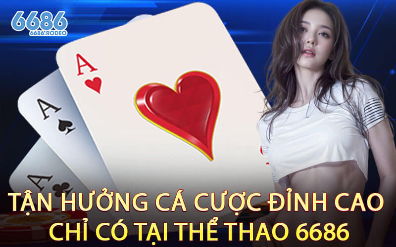 Tận Hưởng Cá Cược Đỉnh Cao Chỉ Có Tại Thể Thao 6686