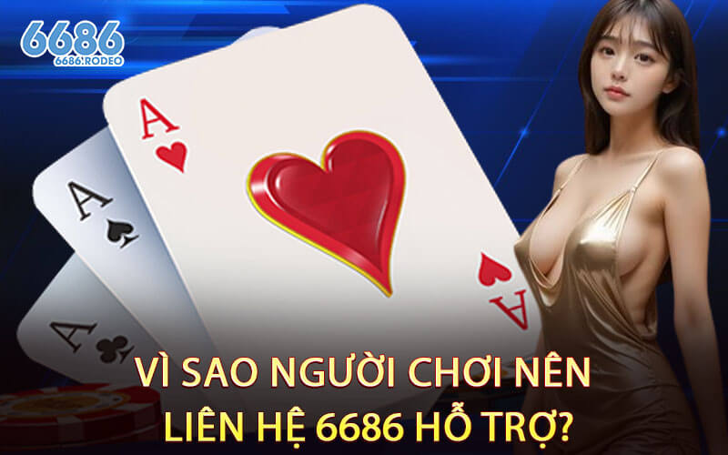 Vì Sao Người Chơi Nên Liên Hệ 6686 Hỗ Trợ?